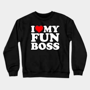 I Love My Fun Boss Crewneck Sweatshirt